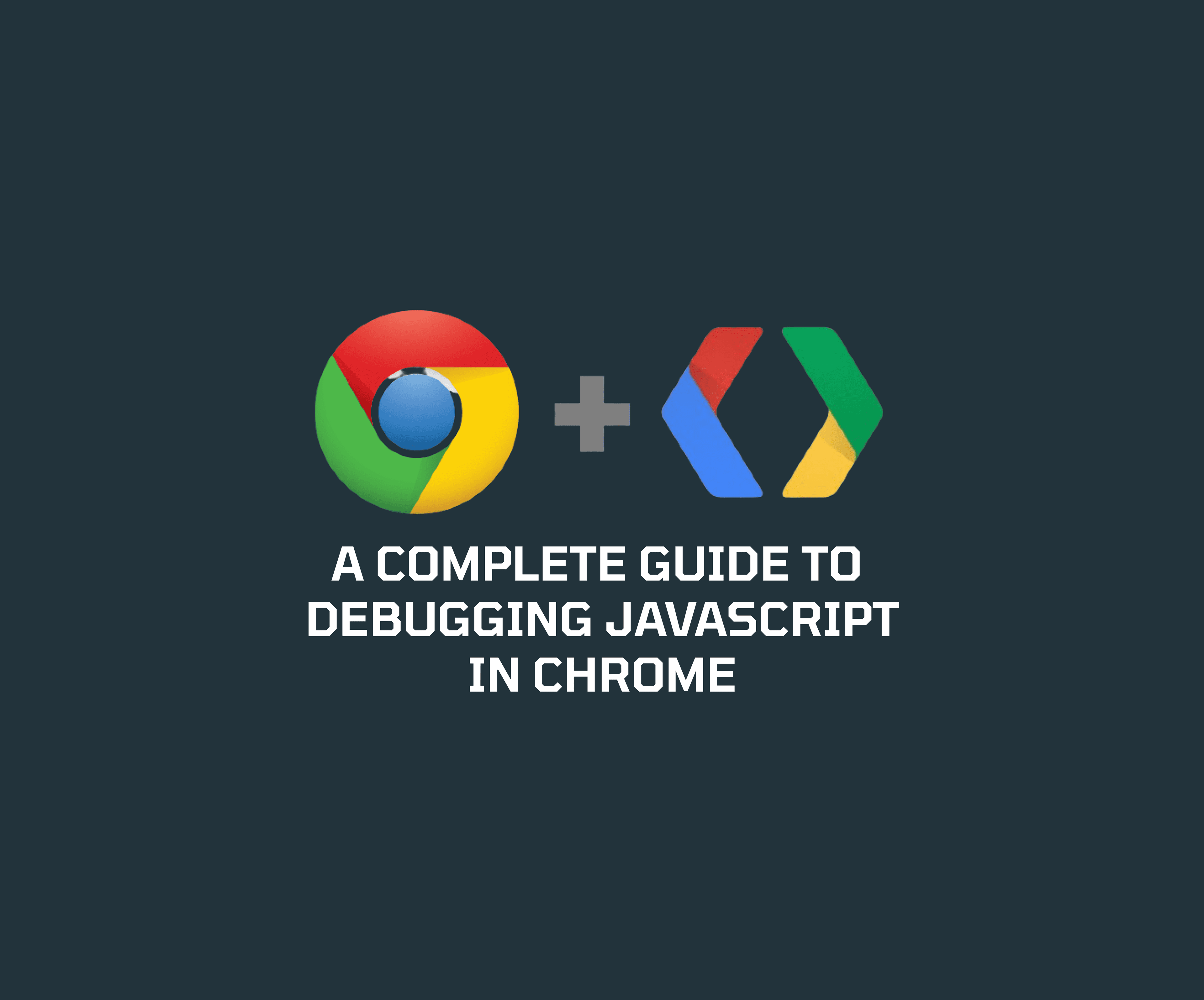 A Complete Guide to Debugging Javascript in Chrome
